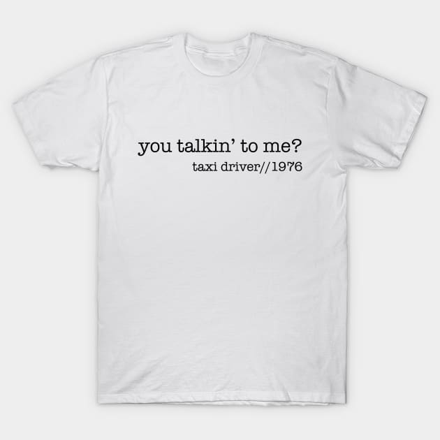 You Talkin' to me? T-Shirt by Ineffablexx